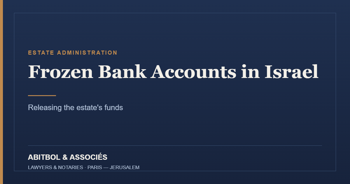 Frozen bank accounts in Israel: releasing an estate's funds — Abitbol & Associés