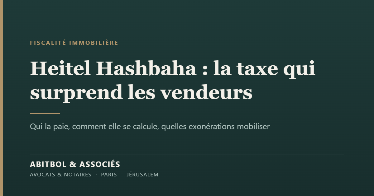 Heitel Hashbaha : la taxe d'amélioration israélienne qui surprend les vendeurs