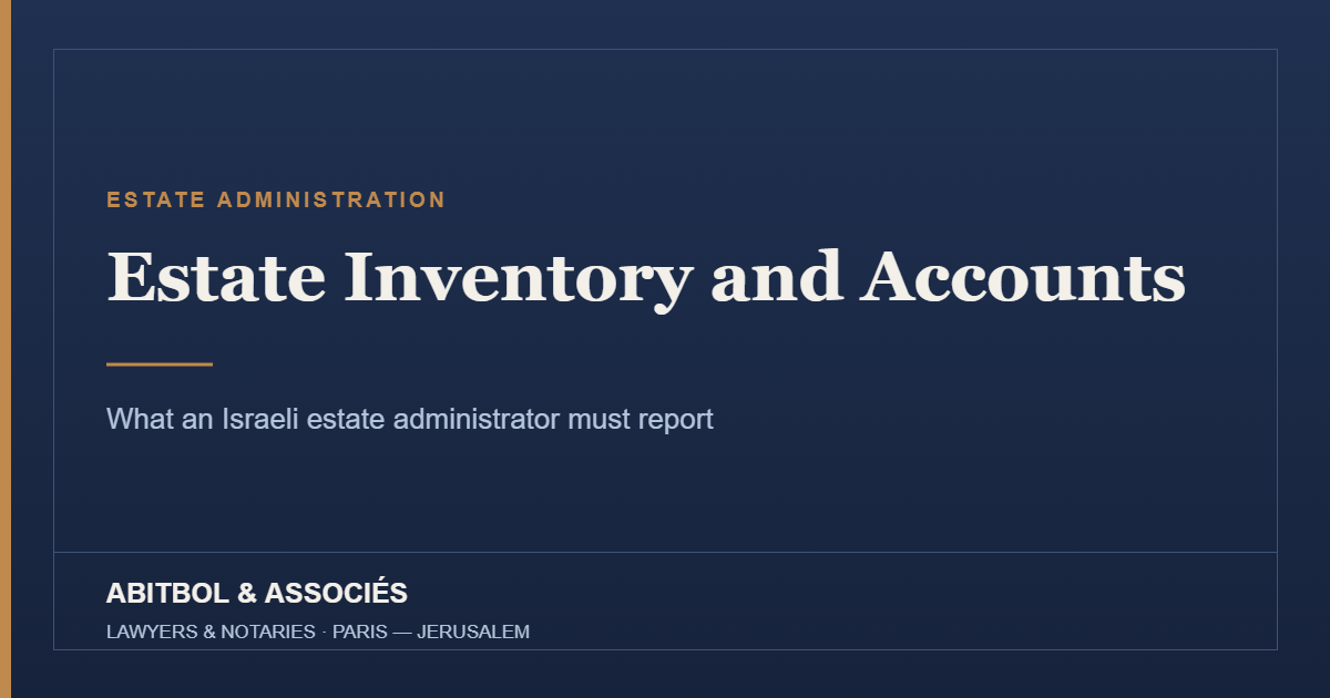 Estate inventory and accounts of an Israeli estate administrator – Abitbol & Associés