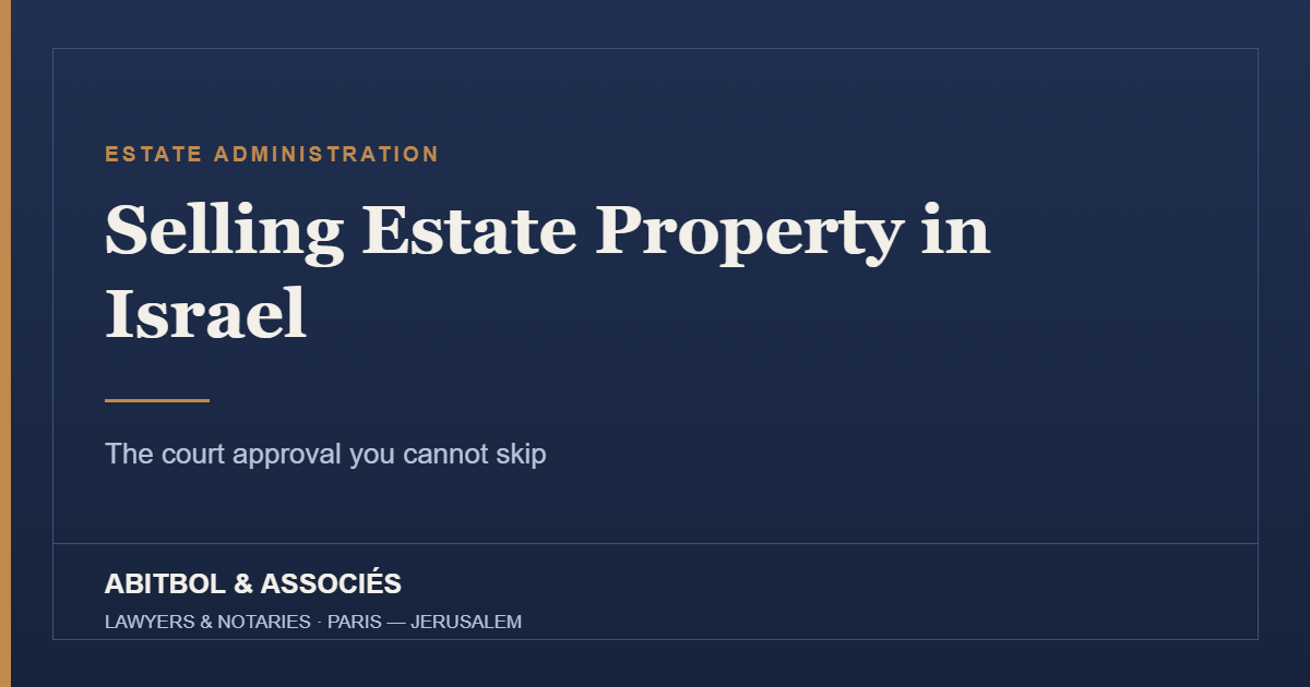 Selling estate property in Israel: prior court approval – Abitbol & Associés